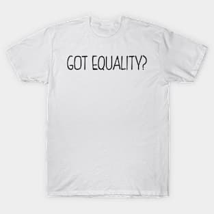 Got Equality? T-Shirt